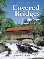 Covered Bridges in the New England States: A Comprehensive Illustrated Catalog 078647176X Book Cover