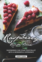 Raspberry Recipe Book: Raspberries Can Stain Your Pallet with A Wonderful Experience 1688640169 Book Cover