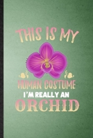 This Is My Human Costume I'm Really an Orchid: Lined Notebook For Orchid Florist Gardener. Ruled Journal For Gardening Plant Lady. Unique Student Teacher Blank Composition Great For School Writing 165087944X Book Cover