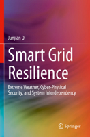 Smart Grid Resilience: Extreme Weather, Cyber-Physical Security, and System Interdependency 3031292898 Book Cover
