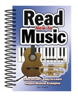 How To Read Music: Easy-to-Use, Easy-to-Learn; Simple Musical Examples 1847863051 Book Cover