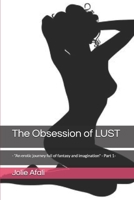 The Obsession of LUST: - "An erotic journey full of fantasy and imagination" - Part 1- B08C8R9VM1 Book Cover