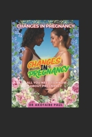 CHANGES IN PREGNANCY: ALL YOU NEED TO KNOW ABOUT PREGNANCY B0FFHN2G8J Book Cover