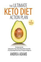 The Ultimate Keto Diet Action Plan (2 Books in 1): The Modern Keto Diet: Understand the 4 Types of Keto Dieting & Build a Practical Plan + The 28 Day Ketogenic Reset Cleanse: A Program for Weight Loss 1729210619 Book Cover