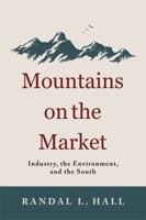 Mountains on the Market: Industry, the Environment, and the South 0813136245 Book Cover
