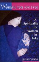 Woman, You Are Free: A Spirituality for Women in Luke 0867164131 Book Cover