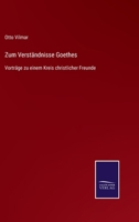 Zum Verständnisse Goethes: Vorträge zu einem Kreis christlicher Freunde 3752539623 Book Cover