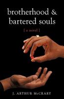 Brotherhood and Bartered Souls Brotherhood and Bartered Souls: A Novel a Novel 1440189811 Book Cover