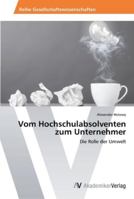 Vom Hochschulabsolventen zum Unternehmer 3639479092 Book Cover