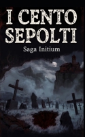 I Cento Sepolti: IL Sigillo Infranto (Italian Edition) B0GWZGK2TJ Book Cover