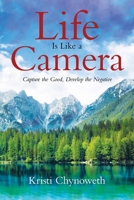 Life Is Like a Camera: Capture the Good, Develop the Negative 0228832462 Book Cover