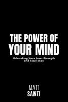 The Power of Your Mind: Unleashing Your Inner Strength and Resilience B0C47NWRF5 Book Cover