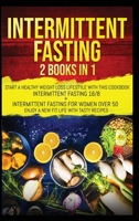 Intermittent fasting: 2 books in 1: start a healthy weight loss lifestyle with this cookbook: Intermittent fasting 16/8+ Intermittent fasting for ... 50. Enjoy a new fit life with tasty recipes. B0851M9J47 Book Cover