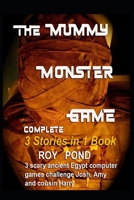 THE MUMMY MONSTER GAME Complete 3 Stories in 1 Book 1694878058 Book Cover