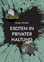 Exoten in privater Haltung: Ein Leitfaden für Einsteiger in die Haltung von Echsen, Schlangen, Lurchen Gliederfüßer. 3756293734 Book Cover