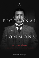 A Fictional Commons: Natsume Soseki and the Properties of Modern Literature 1478014628 Book Cover