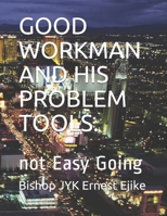 GOOD WORKMAN AND HIS PROBLEM TOOLS.: not Easy Going B0863TWCWC Book Cover