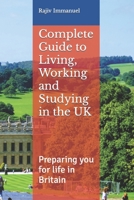 Complete Guide to Living, Working and Studying in the UK: Preparing You for Life in Britain 1499722443 Book Cover