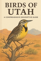 Birds of Utah: A Comprehensive Descriptive Guide B0FTZG8ZQN Book Cover