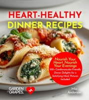 Heart-Healthy Dinner Recipes: Nourish Your Heart, Nourish Your Evenings - 100+ Cardiovascular-Friendly Dinner Delights for a Satisfying Meal, Pictures Included B0FQ832YWT Book Cover