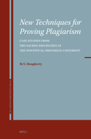 New Techniques for Proving Plagiarism: Case Studies from the Sacred Disciplines at the Pontifical Gregorian University (Studies in Research Integrity) 9004699848 Book Cover