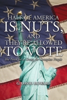 Half of America Is Nuts, and They're Allowed to Vote: The Need for a Group for Groupless People 1475999070 Book Cover