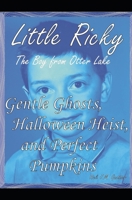 Gentle Ghosts, Halloween Heist, and Perfect Pumpkins: Little Ricky the Boy from Otter Lake B0C79LSTLG Book Cover
