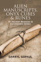 Alien Manuscripts, Onyx Cubes & Runes: Of Ancient Markers & Engineered Genes 1532085575 Book Cover