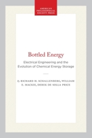 Bottled Energy: Electrical Engineering and the Evolution of Chemical Energy Storage 0871691485 Book Cover
