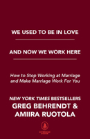 We Used to Be in Love and Now We Work Here: How To Stop Working at Marriage and Make Marriage Work for You 1635765412 Book Cover