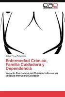 Enfermedad Crónica, Familia Cuidadora y Dependencia 3845498234 Book Cover