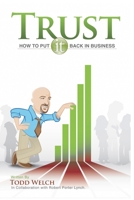 Trust: How to Put It Back In Business 0615338550 Book Cover