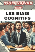 TOUT SAVOIR SUR LES BIAIS COGNITIFS: Comprendre et surmonter les distorsions mentales (French Edition) B0F1KNBYLM Book Cover