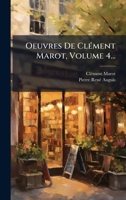 Oeuvres De ClÃ(c)ment Marot, Volume 4... (French Edition) 1024663841 Book Cover