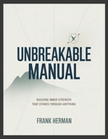 Unbreakable Manual: Building Inner Strength That Stands Through Anything 1105335542 Book Cover