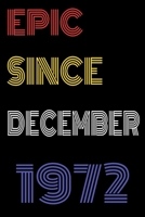 Epic Since December 1972 Notebook Birthday Gift For Women/Men/Boss/Coworkers/Colleagues/Students/Friends.: Lined Notebook / Journal Gift, 120 Pages, 6x9, Soft Cover, Matte Finish 1673749933 Book Cover