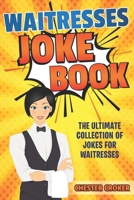 Waitresses Joke Book : Funny Waitress Jokes, Puns and Stories 1091520232 Book Cover