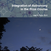 Integration of Astronomy in the Rizal Course 0557069408 Book Cover
