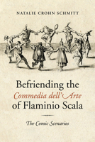 Befriending the Commedia Dell'arte of Flaminio Scala: The Comic Scenarios 1442648996 Book Cover