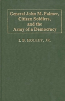 General John M. Palmer, Citizen Soldiers, and the Army of a Democracy (Contributions in Military Studies) 0313231214 Book Cover