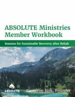 ABSOLUTE Ministries Member Workbook: Seasons for Sustainable Recovery after Rehab 0578659778 Book Cover