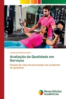 Avaliação da Qualidade em Serviços: Estudo de caso da percepção em academia de ginástica 6202030860 Book Cover
