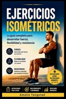 Ejercicios Isométricos: La guía completa para desarrollar fuerza, flexibilidad y resistencia (Spanish Edition) B0H4M7SNY2 Book Cover