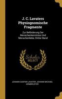 J. C. Lavaters Physiognomische Fragmente: Zur Bef�rderung Der Menschenkenntniss Und Menschenliebe, Dritter Band 0274928590 Book Cover