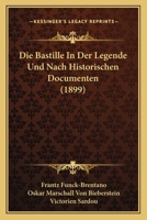 Die Bastille In Der Legende Und Nach Historischen Documenten (1899) 1160076553 Book Cover