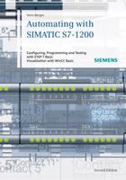 Automating with SIMATIC S7-1200: Configuring, Programming and Testing with STEP 7 Basic V11; Visualization with WinCC Basic V11: Configuring, ... STEP 7 Basic. Visualization with WinCC Basic 3895783854 Book Cover