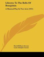 Libretto To The Bells Of Beaujolais: A Musical Play In Two Acts 1104236869 Book Cover