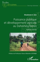 Puissance publique et développement agricole au Dahomey / Bénin 1960-2010 (Études Africaines) (French Edition) 234319999X Book Cover
