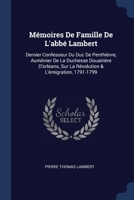 Mémoires De Famille De L'abbé Lambert: Dernier Confesseur Du Duc De Penthièvre, Aumônier De La Duchesse Douairière D'orleans, Sur La Révolution & L'émigration, 1791-1799 1376437627 Book Cover