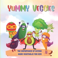 Yummy Veggies: The Importance of Eating More Vegetables for Your Little Ones B0C91TNL95 Book Cover